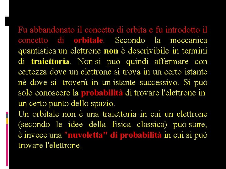 Fu abbandonato il concetto di orbita e fu introdotto il concetto di orbitale. Secondo