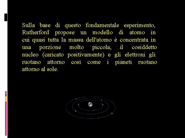 Sulla base di questo fondamentale esperimento, Rutherford propose un modello di atomo in cui