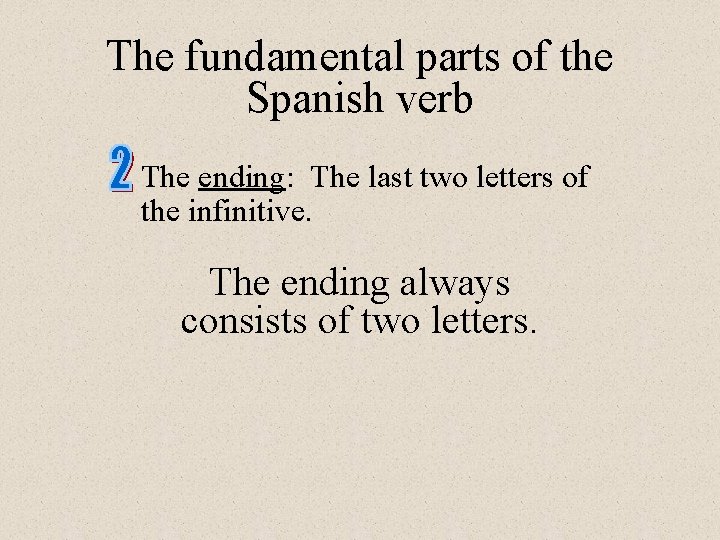 The fundamental parts of the Spanish verb The ending: The last two letters of