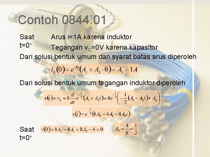 Contoh 0844. 01 Saat t=0+ Arus i=1 A karena induktor Tegangan v. C=0 V