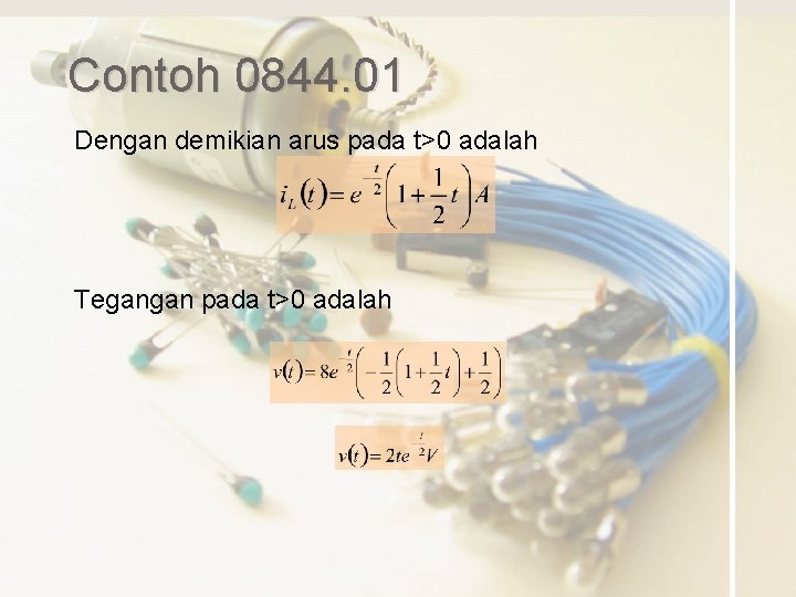 Contoh 0844. 01 Dengan demikian arus pada t>0 adalah Tegangan pada t>0 adalah 