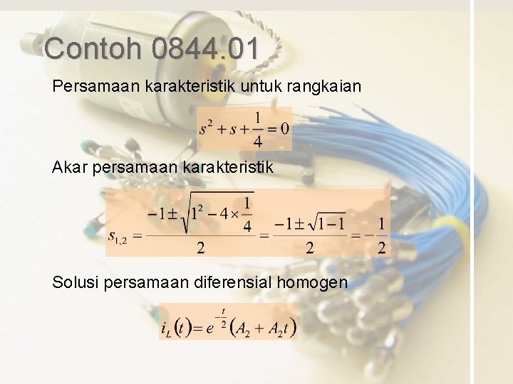 Contoh 0844. 01 Persamaan karakteristik untuk rangkaian Akar persamaan karakteristik Solusi persamaan diferensial homogen