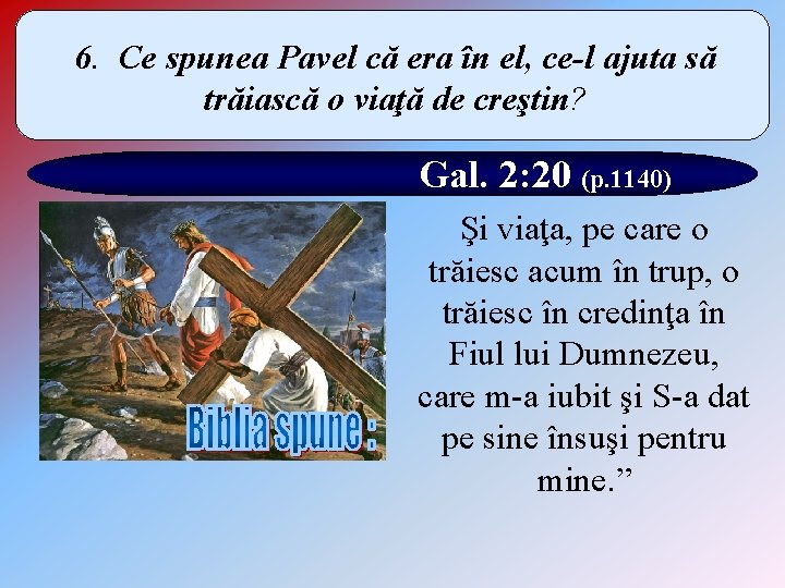 6. Ce spunea Pavel că era în el, ce-l ajuta să trăiască o viaţă