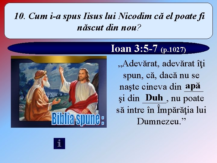 10. Cum i-a spus Iisus lui Nicodim că el poate fi născut din nou? 10. Cum i-a spus Iisus lui Nicodim că el poate fi născut din nou?