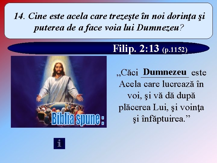 14. Cine este acela care trezeşte în noi dorinţa şi puterea de a face 14. Cine este acela care trezeşte în noi dorinţa şi puterea de a face