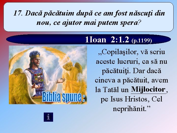 17. Dacă păcătuim după ce am fost născuţi din nou, ce ajutor mai putem