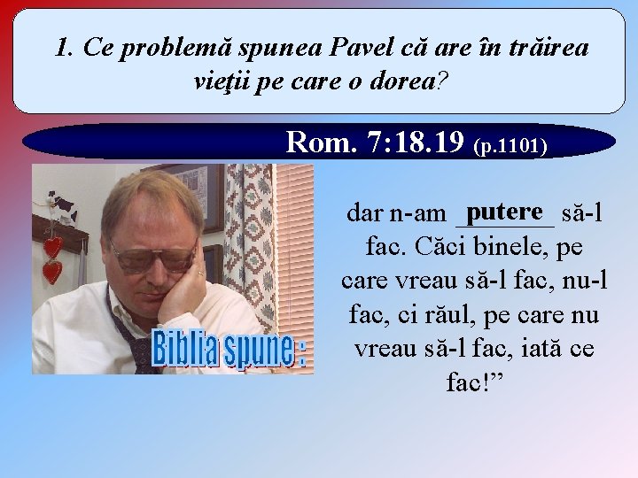 1. Ce problemă spunea Pavel că are în trăirea vieţii pe care o dorea? 1. Ce problemă spunea Pavel că are în trăirea vieţii pe care o dorea?
