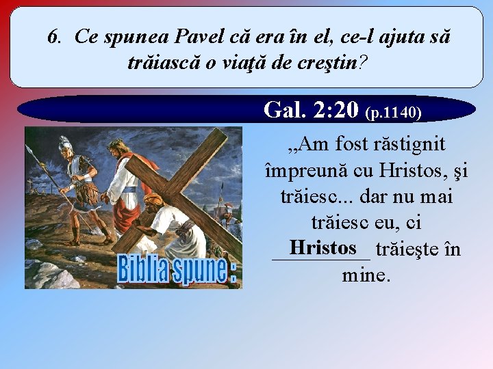 6. Ce spunea Pavel că era în el, ce-l ajuta să trăiască o viaţă 6. Ce spunea Pavel că era în el, ce-l ajuta să trăiască o viaţă