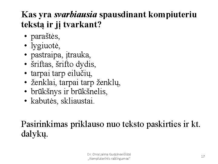 Kas yra svarbiausia spausdinant kompiuteriu tekstą ir jį tvarkant? • • paraštės, lygiuotė, pastraipa,