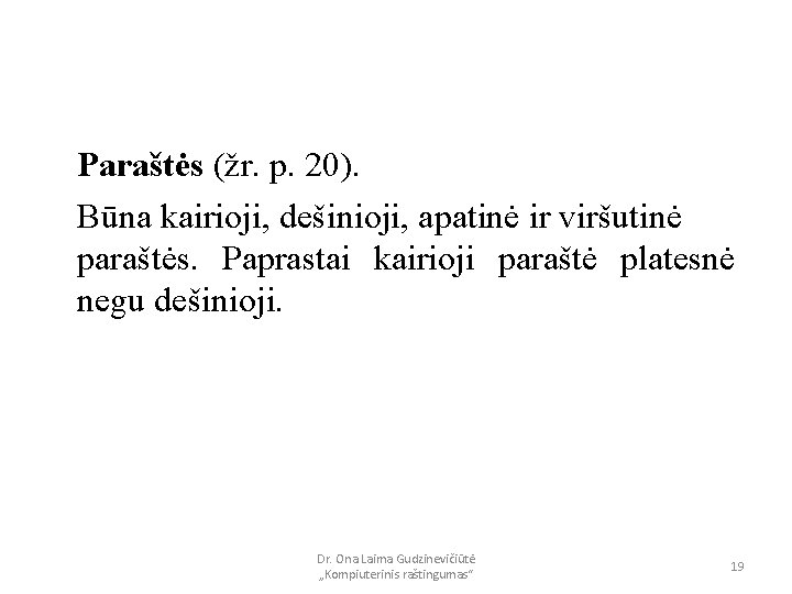 Paraštės (žr. p. 20). Būna kairioji, dešinioji, apatinė ir viršutinė paraštės. Paprastai kairioji paraštė