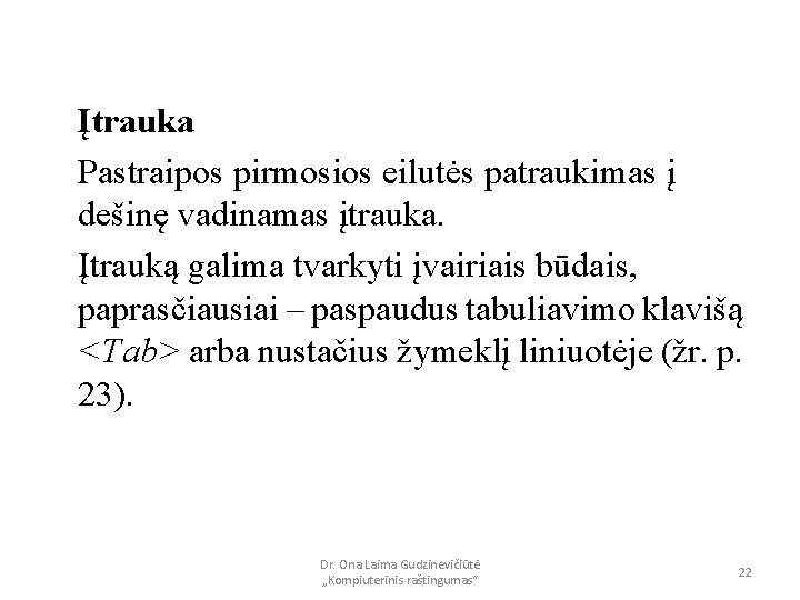 Įtrauka Pastraipos pirmosios eilutės patraukimas į dešinę vadinamas įtrauka. Įtrauką galima tvarkyti įvairiais būdais,