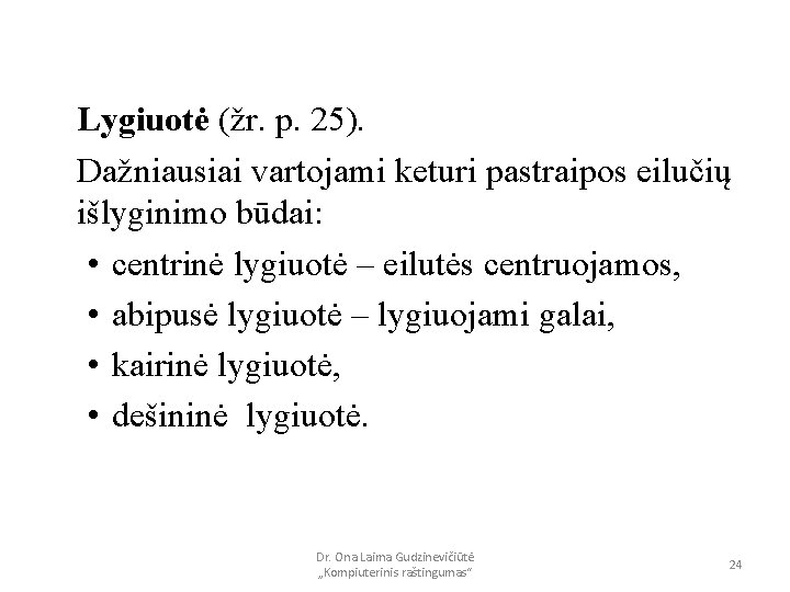 Lygiuotė (žr. p. 25). Dažniausiai vartojami keturi pastraipos eilučių išlyginimo būdai: • centrinė lygiuotė