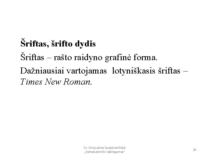 Šriftas, šrifto dydis Šriftas – rašto raidyno grafinė forma. Dažniausiai vartojamas lotyniškasis šriftas –
