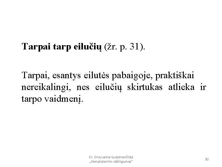 Tarpai tarp eilučių (žr. p. 31). Tarpai, esantys eilutės pabaigoje, praktiškai nereikalingi, nes eilučių