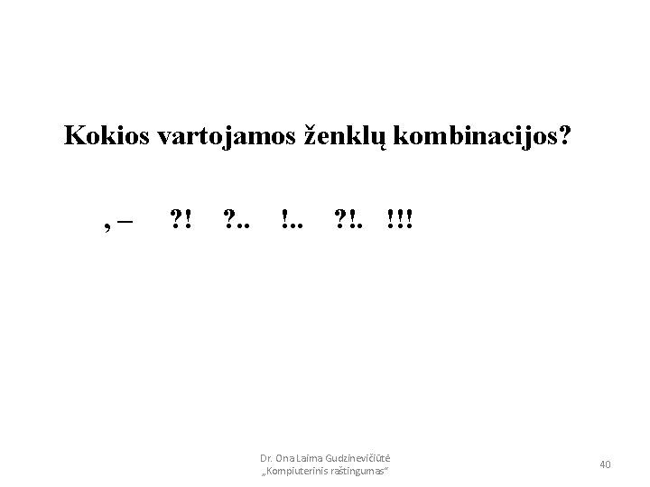 Kokios vartojamos ženklų kombinacijos? , – ? ! ? . . !. . ?