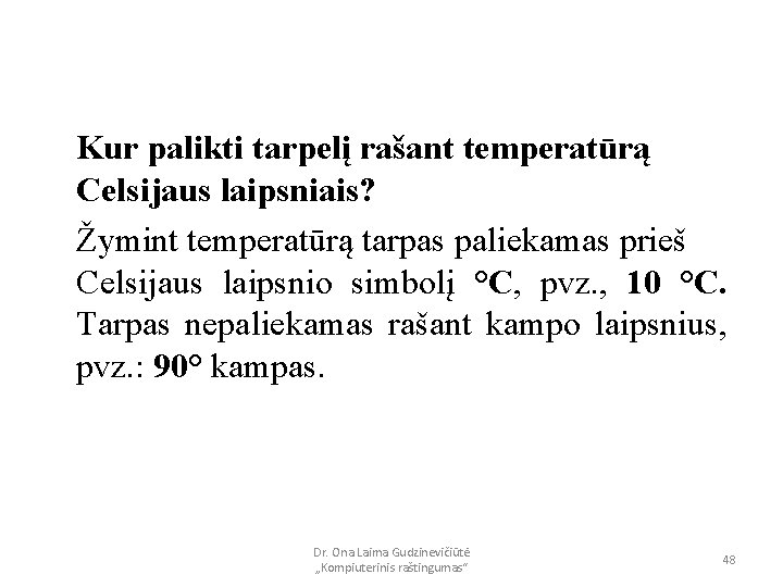 Kur palikti tarpelį rašant temperatūrą Celsijaus laipsniais? Žymint temperatūrą tarpas paliekamas prieš Celsijaus laipsnio