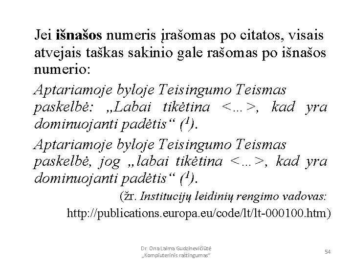 Jei išnašos numeris įrašomas po citatos, visais atvejais taškas sakinio gale rašomas po išnašos