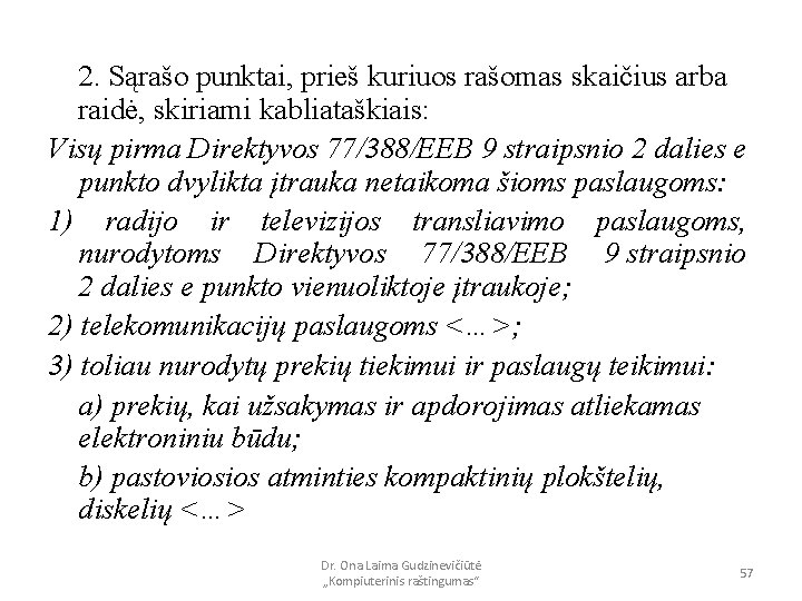 2. Sąrašo punktai, prieš kuriuos rašomas skaičius arba raidė, skiriami kabliataškiais: Visų pirma Direktyvos