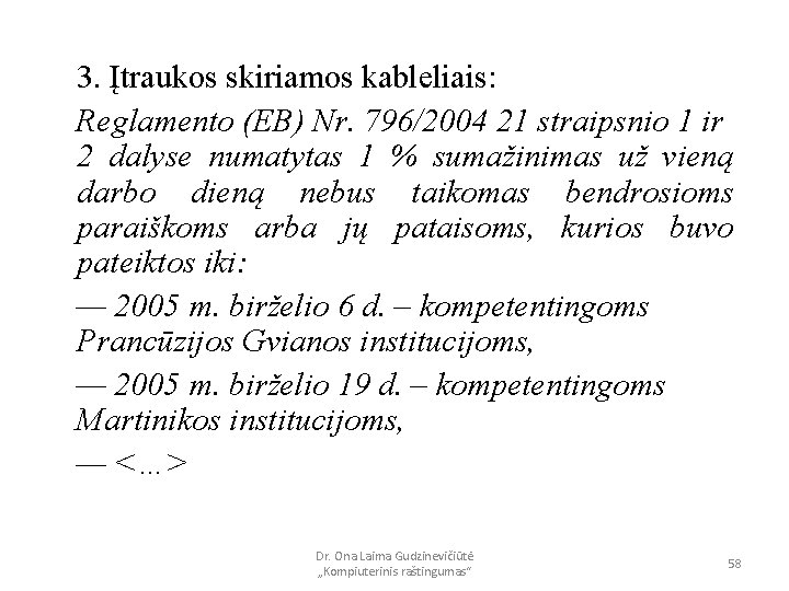 3. Įtraukos skiriamos kableliais: Reglamento (EB) Nr. 796/2004 21 straipsnio 1 ir 2 dalyse