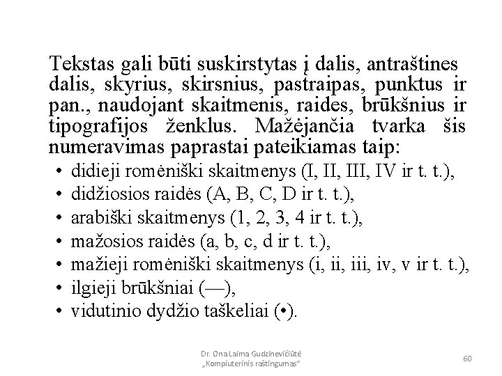 Tekstas gali būti suskirstytas į dalis, antraštines dalis, skyrius, skirsnius, pastraipas, punktus ir pan.