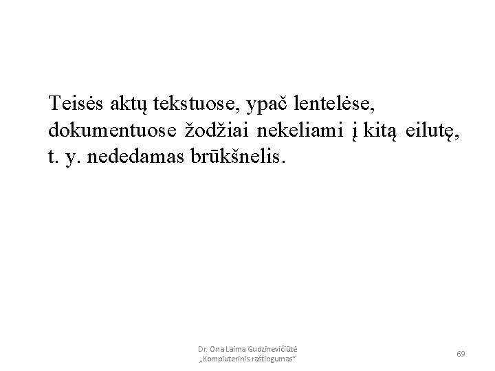 Teisės aktų tekstuose, ypač lentelėse, dokumentuose žodžiai nekeliami į kitą eilutę, t. y. nededamas