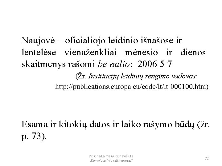 Naujovė – oficialiojo leidinio išnašose ir lentelėse vienaženkliai mėnesio ir dienos skaitmenys rašomi be