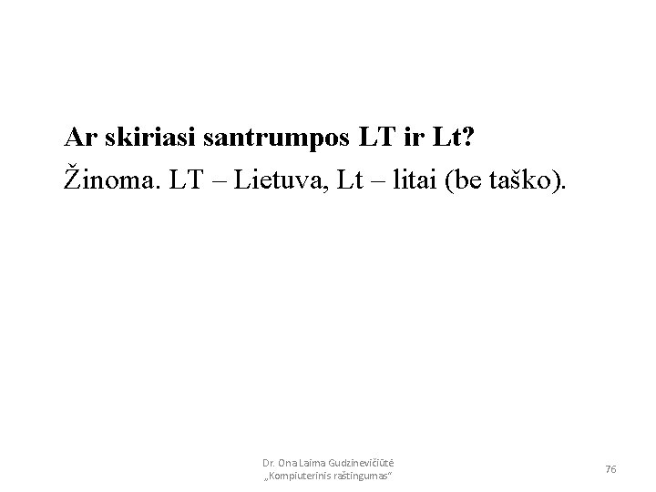 Ar skiriasi santrumpos LT ir Lt? Žinoma. LT – Lietuva, Lt – litai (be