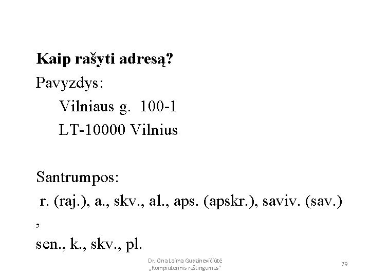 Kaip rašyti adresą? Pavyzdys: Vilniaus g. 100 -1 LT-10000 Vilnius Santrumpos: r. (raj. ),