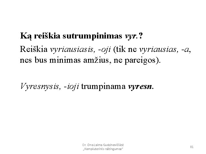 Ką reiškia sutrumpinimas vyr. ? Reiškia vyriausiasis, -oji (tik ne vyriausias, -a, nes bus