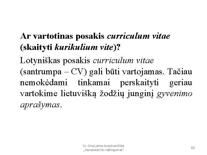 Ar vartotinas posakis curriculum vitae (skaityti kurikulium vite)? Lotyniškas posakis curriculum vitae (santrumpa –
