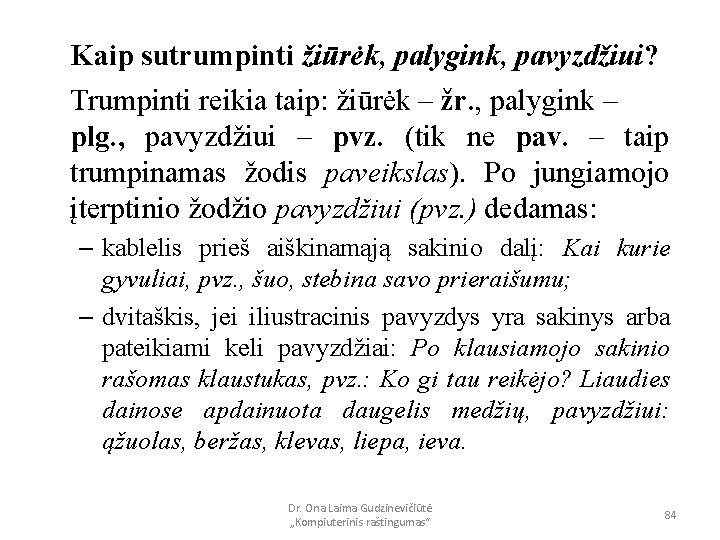 Kaip sutrumpinti žiūrėk, palygink, pavyzdžiui? Trumpinti reikia taip: žiūrėk – žr. , palygink –