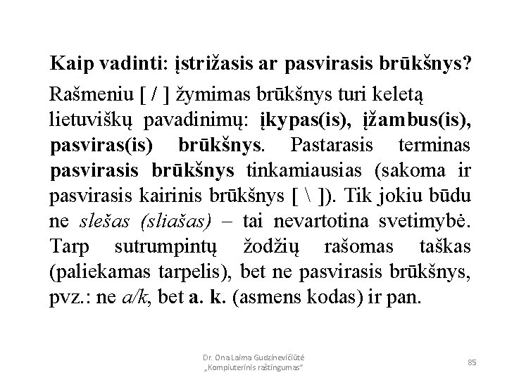 Kaip vadinti: įstrižasis ar pasvirasis brūkšnys? Rašmeniu [ / ] žymimas brūkšnys turi keletą