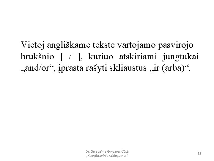 Vietoj angliškame tekste vartojamo pasvirojo brūkšnio [ / ], kuriuo atskiriami jungtukai „and/or“, įprasta