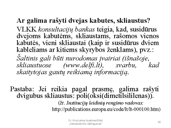 Ar galima rašyti dvejas kabutes, skliaustus? VLKK konsultacijų bankas teigia, kad, susidūrus dvejoms kabutėms,