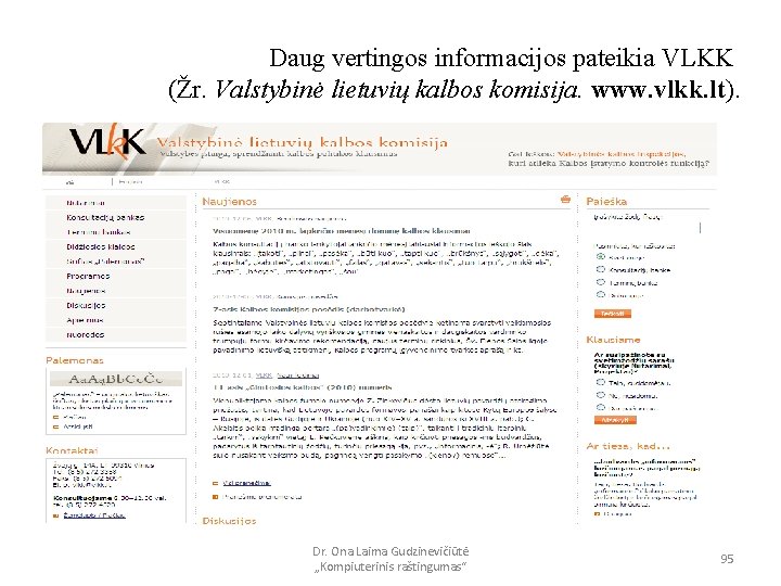 Daug vertingos informacijos pateikia VLKK (Žr. Valstybinė lietuvių kalbos komisija. www. vlkk. lt). Dr.