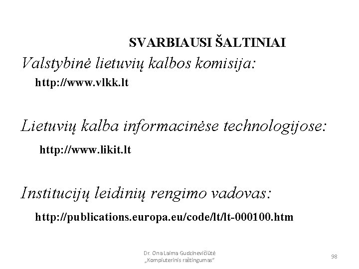 SVARBIAUSI ŠALTINIAI Valstybinė lietuvių kalbos komisija: http: //www. vlkk. lt Lietuvių kalba informacinėse technologijose: