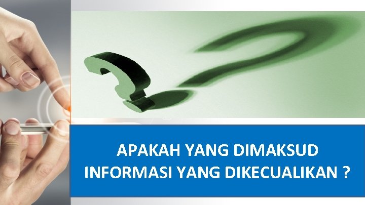 APAKAH YANG DIMAKSUD INFORMASI YANG DIKECUALIKAN ? 