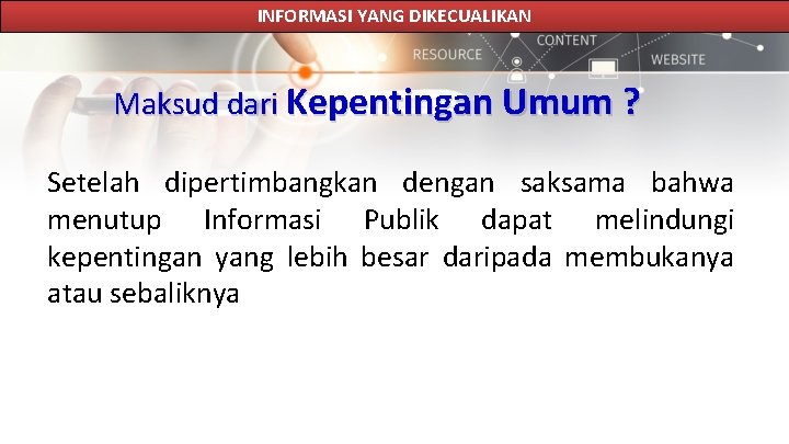 INFORMASI YANG DIKECUALIKAN Maksud dari Kepentingan Umum ? Setelah dipertimbangkan dengan saksama bahwa menutup