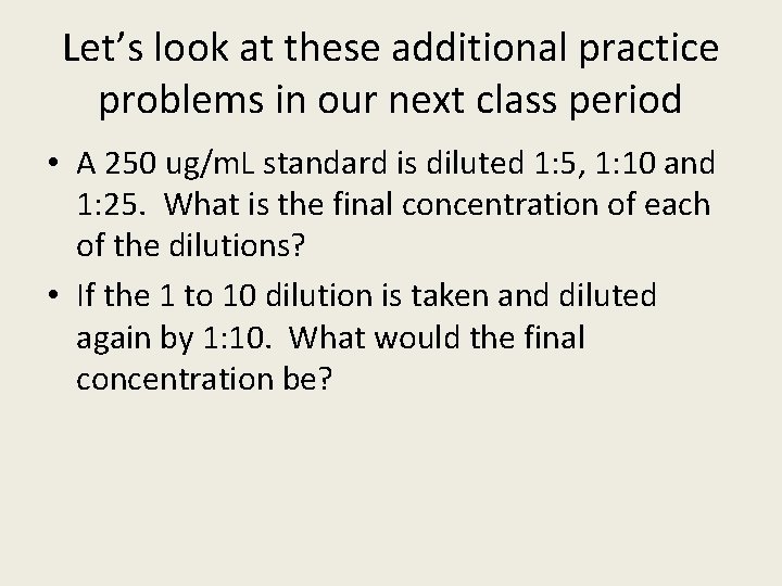 Let’s look at these additional practice problems in our next class period • A