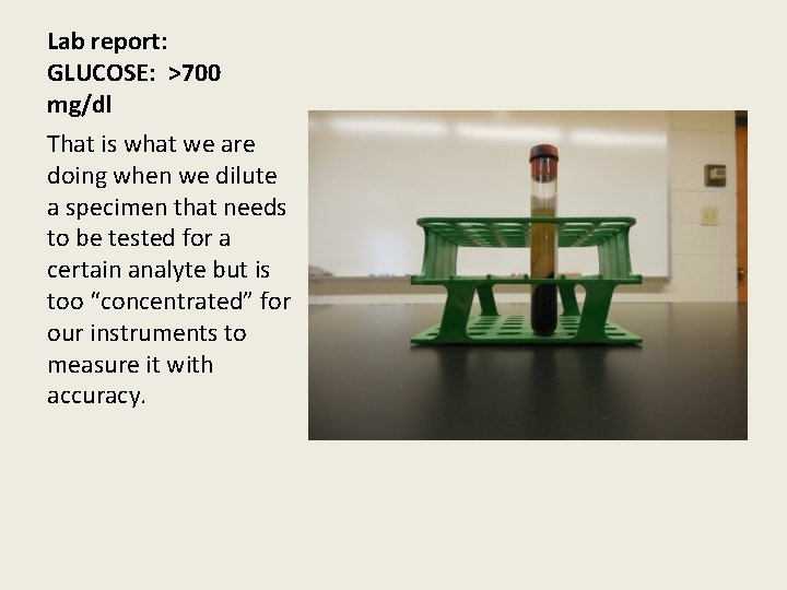 Lab report: GLUCOSE: >700 mg/dl That is what we are doing when we dilute