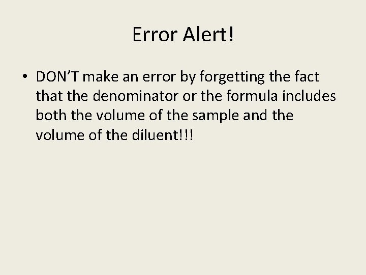 Error Alert! • DON’T make an error by forgetting the fact that the denominator