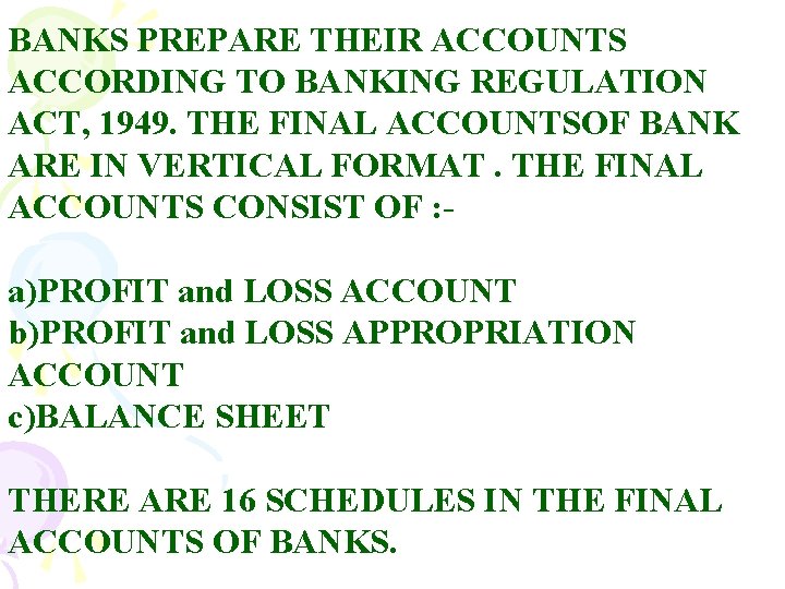 BANKS PREPARE THEIR ACCOUNTS ACCORDING TO BANKING REGULATION ACT, 1949. THE FINAL ACCOUNTSOF BANK