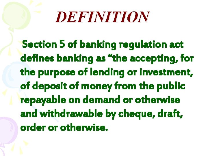 DEFINITION Section 5 of banking regulation act defines banking as “the accepting, for the