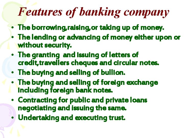 Features of banking company • The borrowing, raising, or taking up of money. •