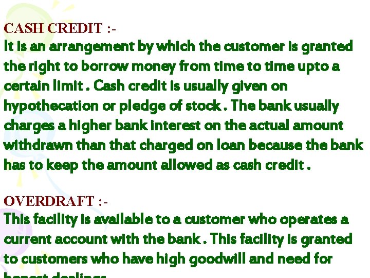 CASH CREDIT : - It is an arrangement by which the customer is granted