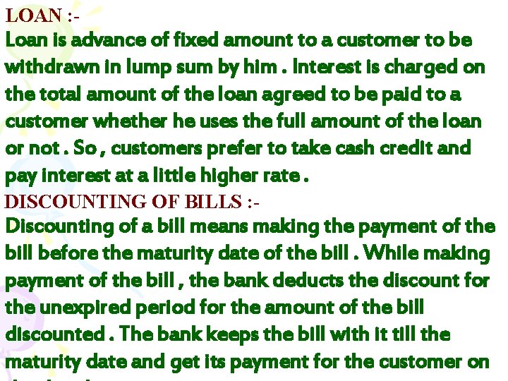 LOAN : - Loan is advance of fixed amount to a customer to be