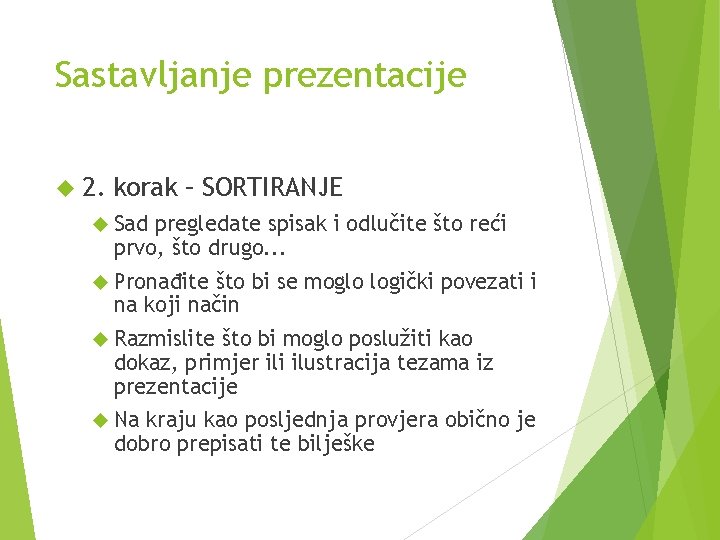 Sastavljanje prezentacije 2. korak – SORTIRANJE Sad pregledate spisak i odlučite što reći prvo,