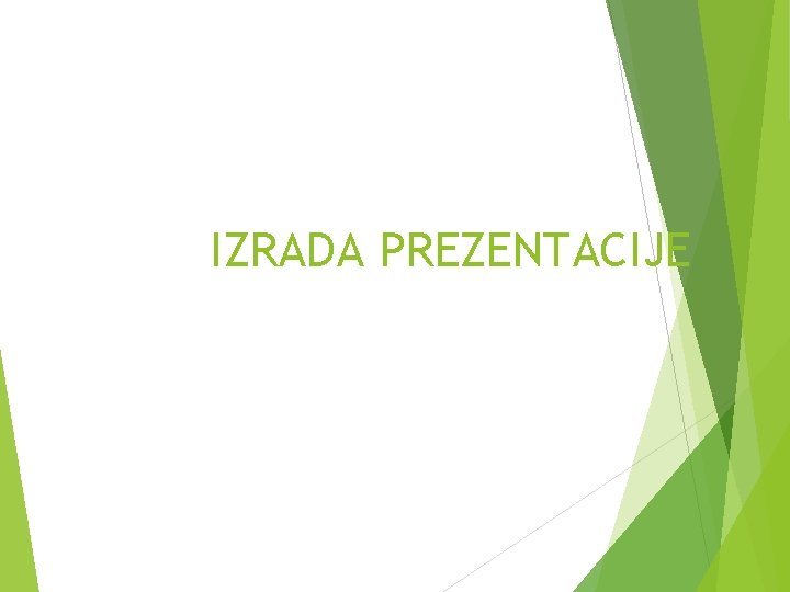 IZRADA PREZENTACIJE IZRADA PREZENTACIJE