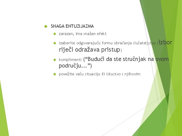  SNAGA ENTUZIJAZMA zarazan, ima snažan efekt izaberite odgovarajuću formu obraćanja slušateljstvu (izbor riječi