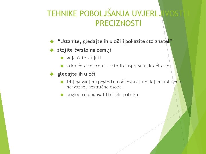 TEHNIKE POBOLJŠANJA UVJERLJIVOSTI I PRECIZNOSTI “Ustanite, gledajte ih u oči i pokažite što znate!”